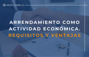 Cuando se configura un Arrendamiento como “Actividad Económica”. REQUISITOS Y VENTAJAS.